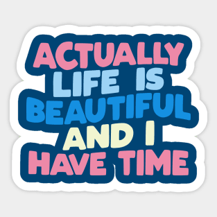 Actually Life is Beautiful and I Have Time in blue pink and white Sticker